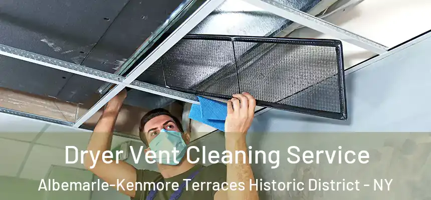 Dryer Vent Cleaning Service Albemarle-Kenmore Terraces Historic District - NY