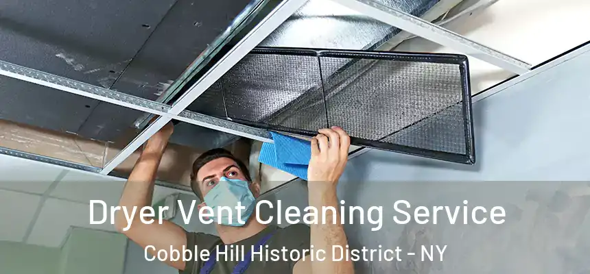 Dryer Vent Cleaning Service Cobble Hill Historic District - NY