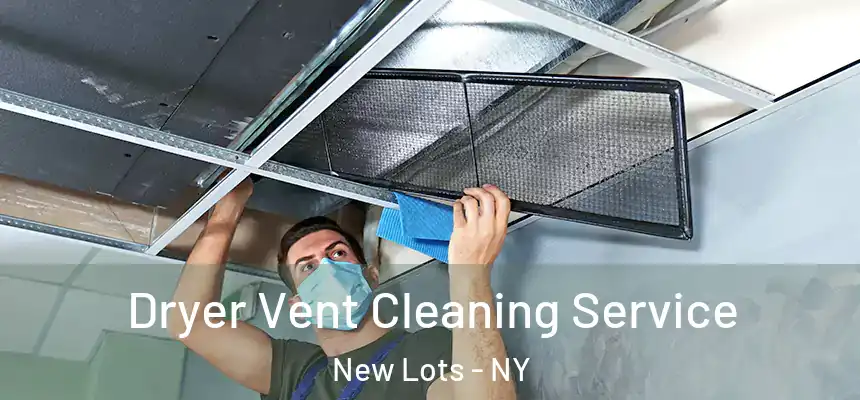 Dryer Vent Cleaning Service New Lots - NY
