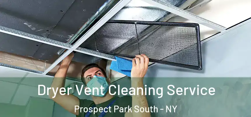  Dryer Vent Cleaning Service Prospect Park South - NY