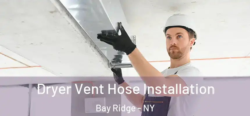 Dryer Vent Hose Installation Bay Ridge - NY