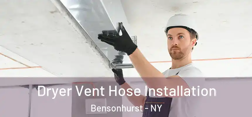 Dryer Vent Hose Installation Bensonhurst - NY