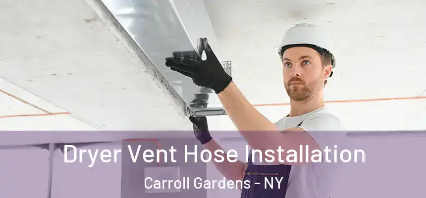 Dryer Vent Hose Installation Carroll Gardens - NY