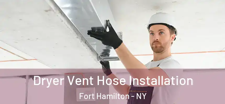 Dryer Vent Hose Installation Fort Hamilton - NY