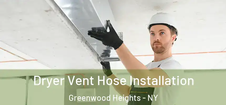 Dryer Vent Hose Installation Greenwood Heights - NY