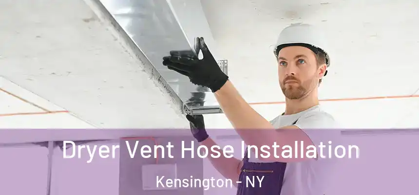 Dryer Vent Hose Installation Kensington - NY