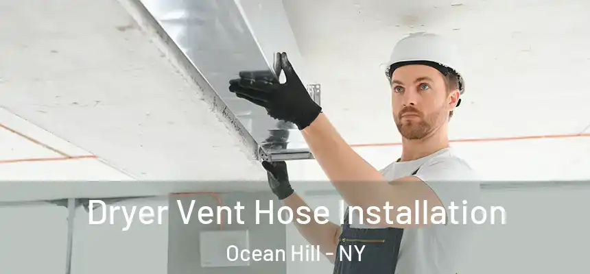  Dryer Vent Hose Installation Ocean Hill - NY
