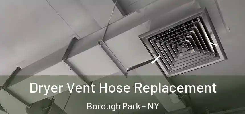 Dryer Vent Hose Replacement Borough Park - NY
