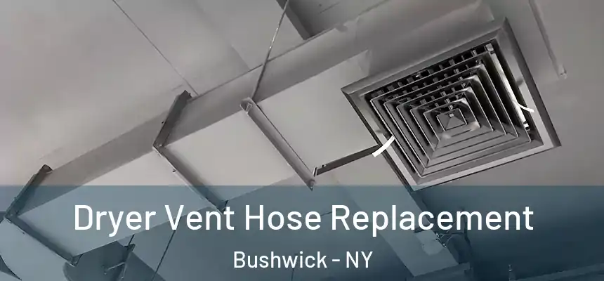 Dryer Vent Hose Replacement Bushwick - NY