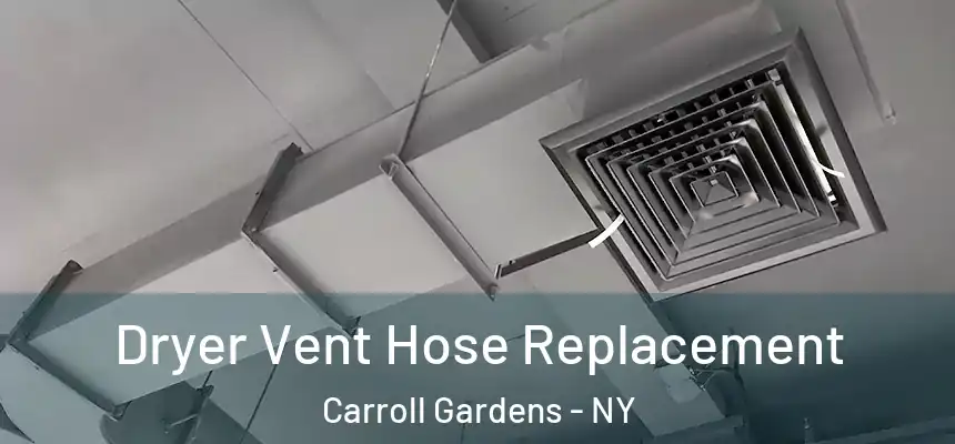 Dryer Vent Hose Replacement Carroll Gardens - NY