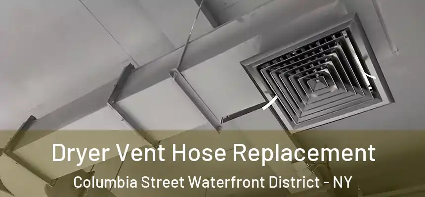 Dryer Vent Hose Replacement Columbia Street Waterfront District - NY