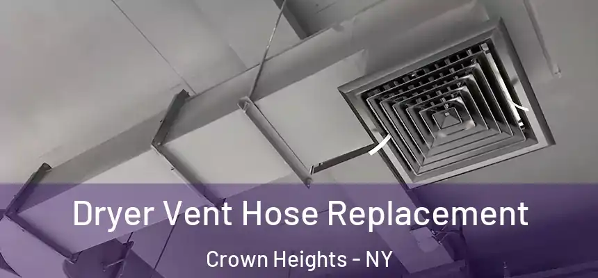 Dryer Vent Hose Replacement Crown Heights - NY