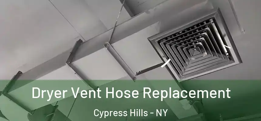 Dryer Vent Hose Replacement Cypress Hills - NY