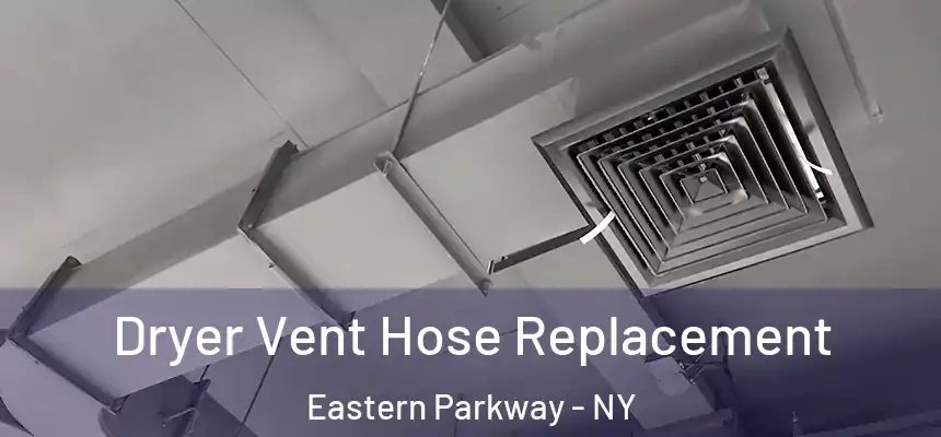 Dryer Vent Hose Replacement Eastern Parkway - NY