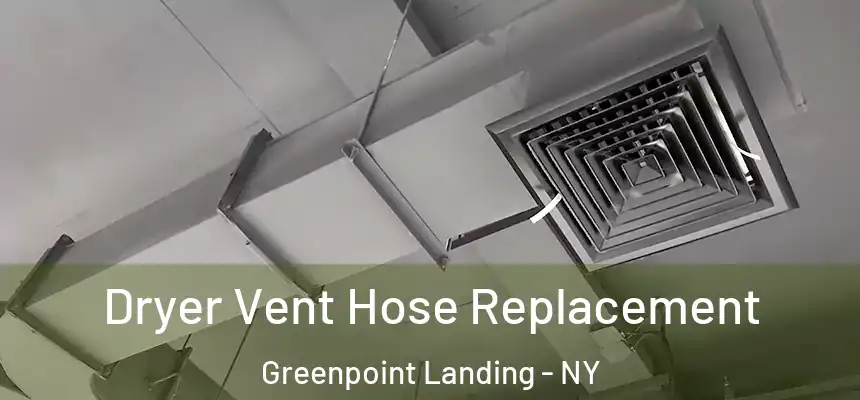 Dryer Vent Hose Replacement Greenpoint Landing - NY