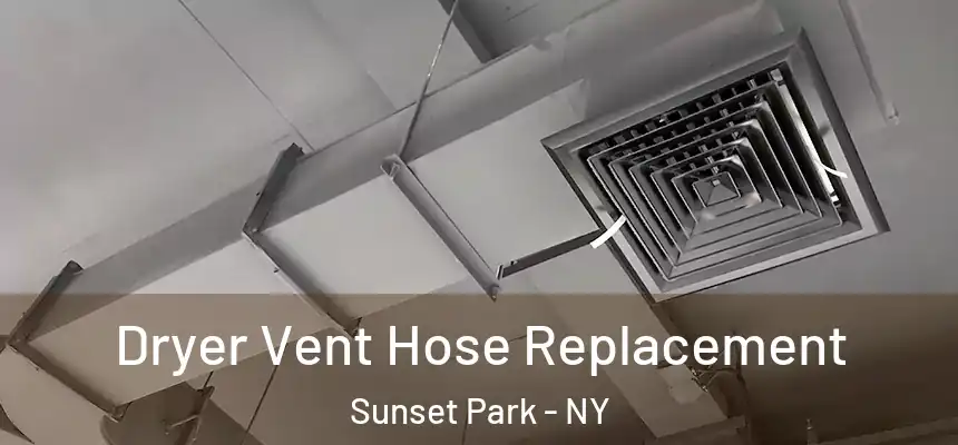 Dryer Vent Hose Replacement Sunset Park - NY