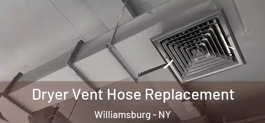 Dryer Vent Hose Replacement Williamsburg - NY