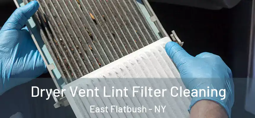 Dryer Vent Lint Filter Cleaning East Flatbush - NY