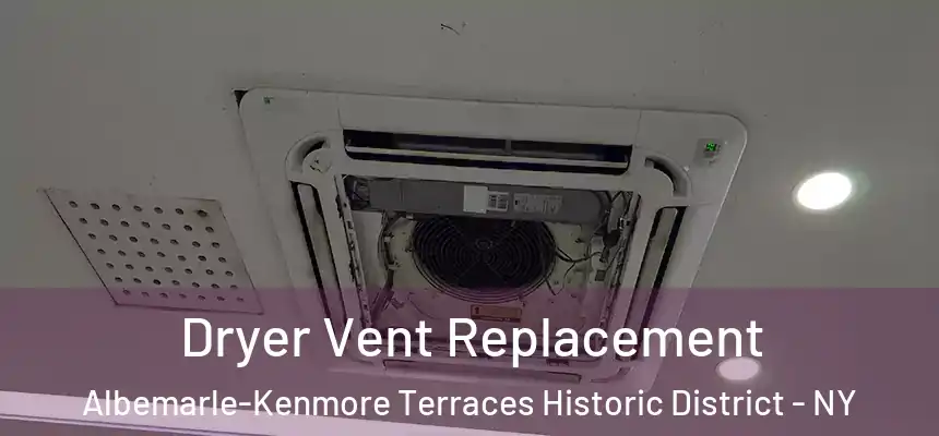 Dryer Vent Replacement Albemarle-Kenmore Terraces Historic District - NY
