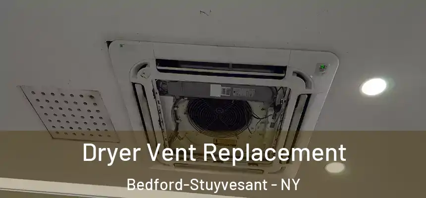 Dryer Vent Replacement Bedford-Stuyvesant - NY