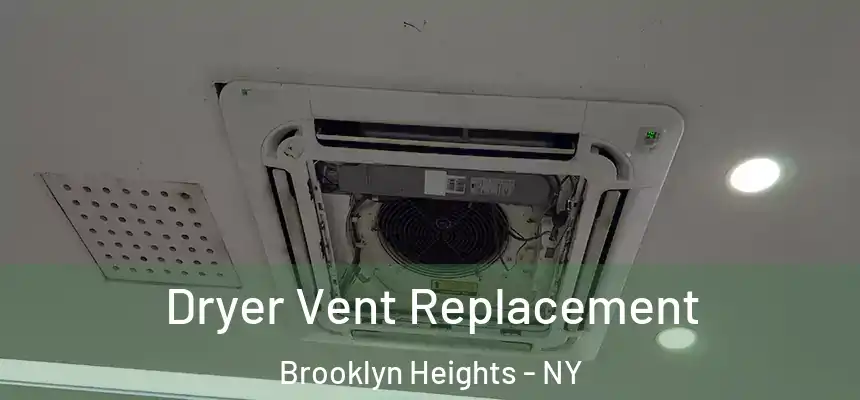 Dryer Vent Replacement Brooklyn Heights - NY