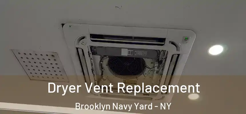 Dryer Vent Replacement Brooklyn Navy Yard - NY