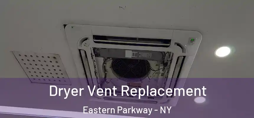 Dryer Vent Replacement Eastern Parkway - NY
