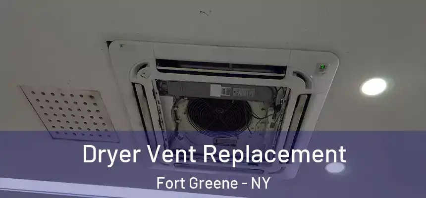Dryer Vent Replacement Fort Greene - NY