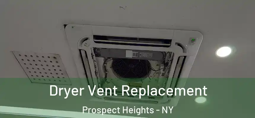 Dryer Vent Replacement Prospect Heights - NY