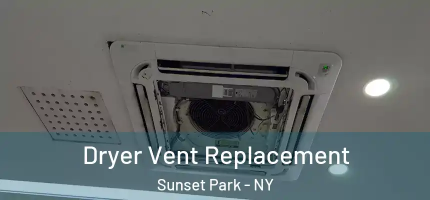 Dryer Vent Replacement Sunset Park - NY