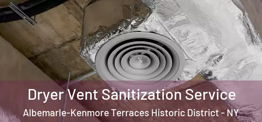 Dryer Vent Sanitization Service Albemarle-Kenmore Terraces Historic District - NY