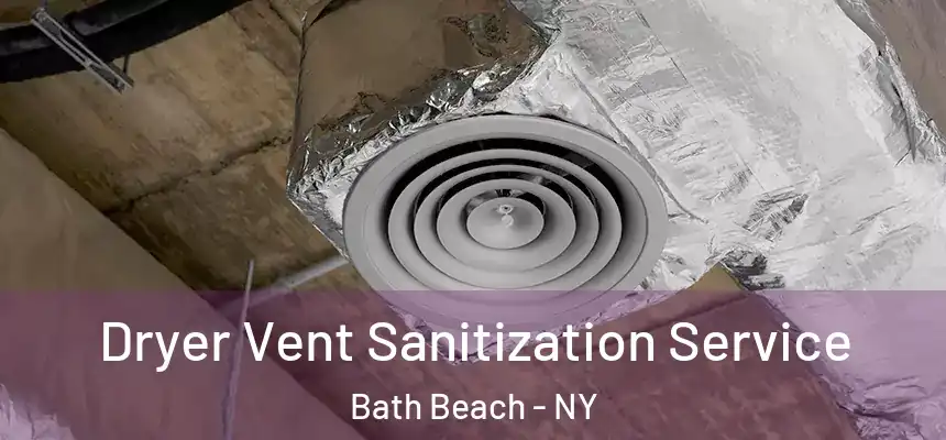 Dryer Vent Sanitization Service Bath Beach - NY