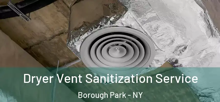 Dryer Vent Sanitization Service Borough Park - NY