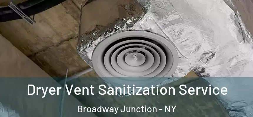 Dryer Vent Sanitization Service Broadway Junction - NY