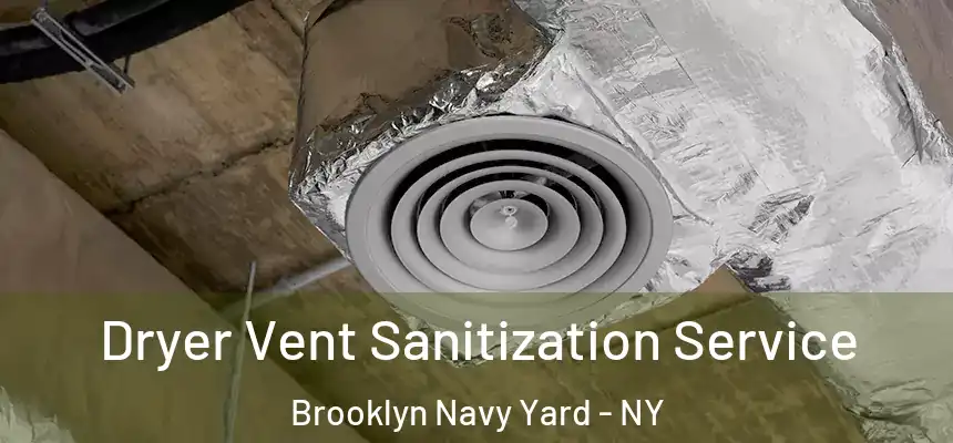 Dryer Vent Sanitization Service Brooklyn Navy Yard - NY