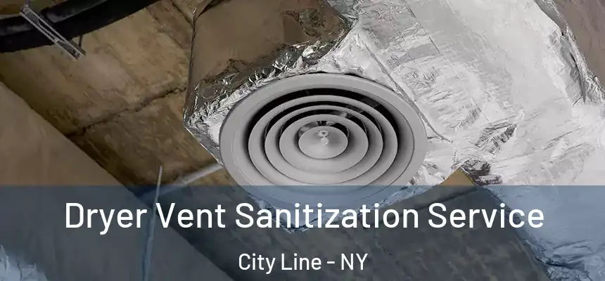 Dryer Vent Sanitization Service City Line - NY