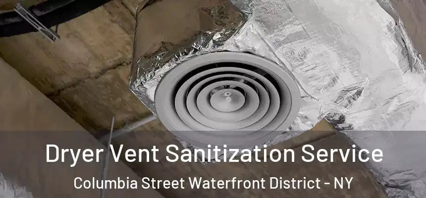 Dryer Vent Sanitization Service Columbia Street Waterfront District - NY