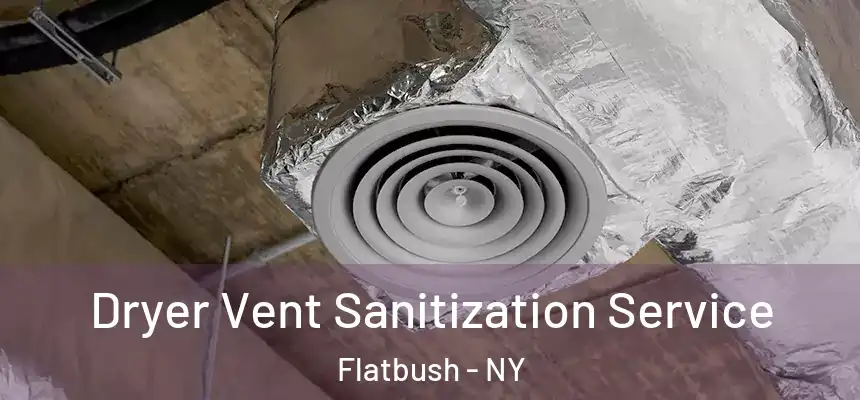 Dryer Vent Sanitization Service Flatbush - NY