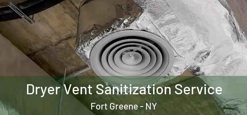 Dryer Vent Sanitization Service Fort Greene - NY