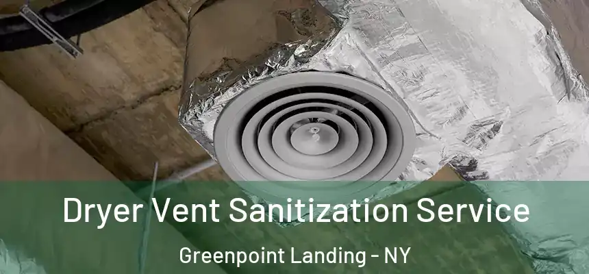 Dryer Vent Sanitization Service Greenpoint Landing - NY