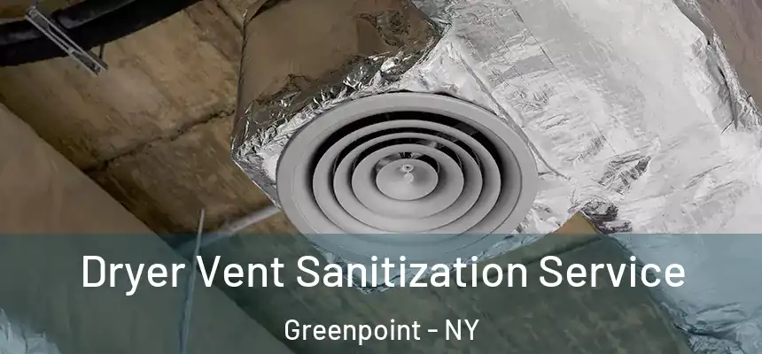 Dryer Vent Sanitization Service Greenpoint - NY