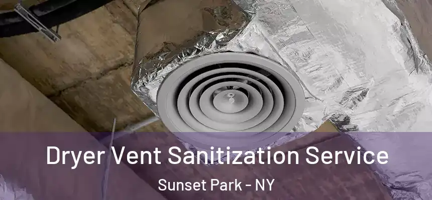 Dryer Vent Sanitization Service Sunset Park - NY