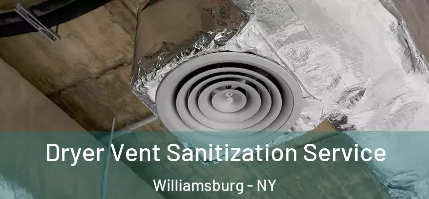 Dryer Vent Sanitization Service Williamsburg - NY