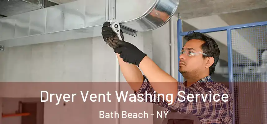 Dryer Vent Washing Service Bath Beach - NY