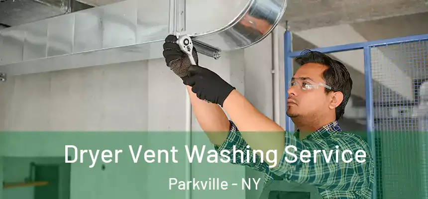Dryer Vent Washing Service Parkville - NY