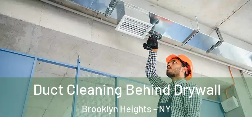 Duct Cleaning Behind Drywall Brooklyn Heights - NY