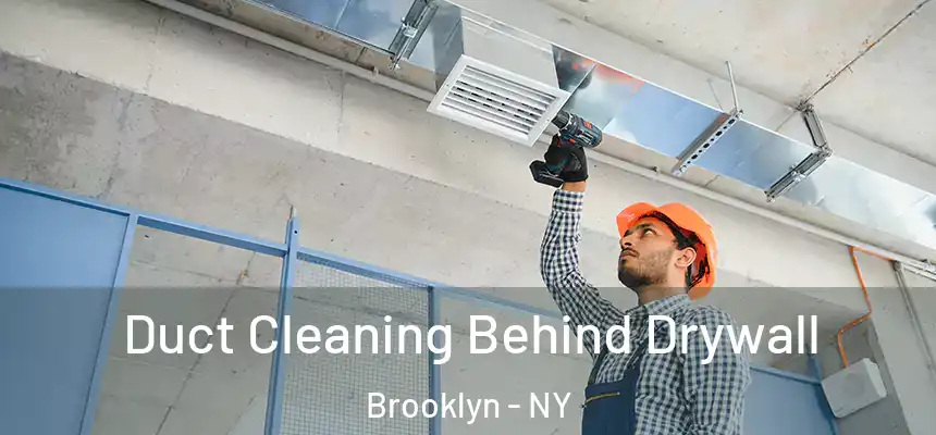 Duct Cleaning Behind Drywall Brooklyn - NY