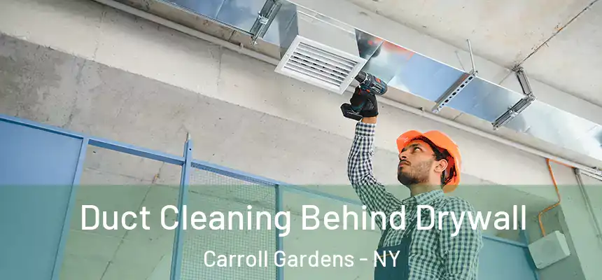 Duct Cleaning Behind Drywall Carroll Gardens - NY