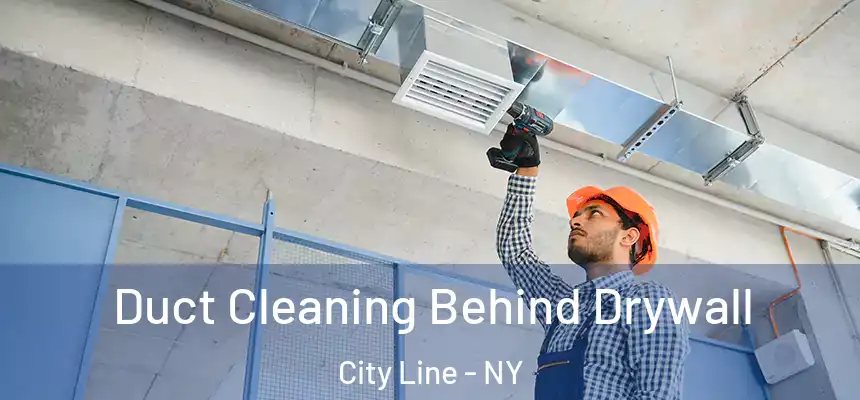Duct Cleaning Behind Drywall City Line - NY