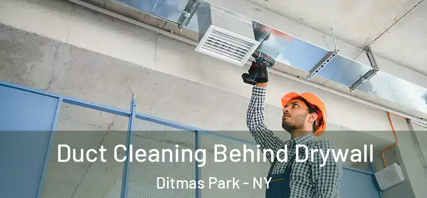Duct Cleaning Behind Drywall Ditmas Park - NY